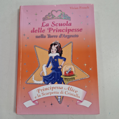 Principessa Alice e la scarpetta di cristallo. La scuola delle principesse nella Torre d'Argento. Vol. 10 - French Vivian
