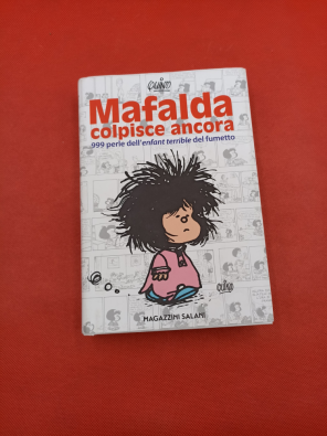Mafalda colpisce ancora. 999 perle dell'«enfant terrible» del fumetto