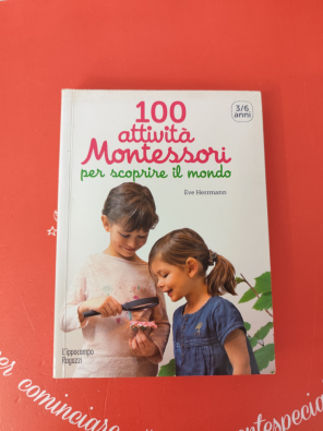 100 attività Montessori per scoprire il mondo. 3-6 anni