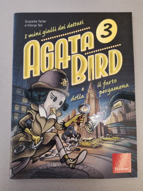 Agata Bird e il furto della pergamena. I mini gialli dei dettati. Vol. 3 - Tarter Graziella; Tait Monja