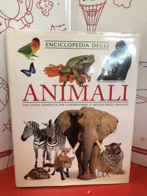 Enciclopedia degli animali. Una guida completa per comprendere il mondo degli animali - 