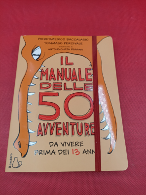 Il manuale delle 50 avventure da vivere prima dei 13 anni - Baccalario Pierdomenico; Percivale Tommaso
