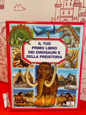 Il tuo primo libro dei dinosauri e della preistoria - 
