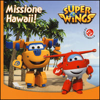 Missione Hawaii. Super Wings. Ediz. illustrata - 