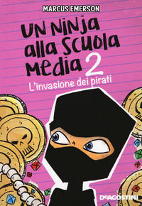 L'invasione dei pirati. Un ninja alla scuola media. Vol. 2 - Emerson Marcus