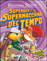 SuperGer e la supermacchina del tempo. Ediz. illustrata - Stilton Geronimo