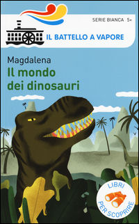 Il mondo dei dinosauri. Ediz. a colori - Magdalena