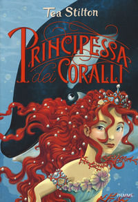 Principessa dei coralli. Principesse del regno della fantasia. Nuova ediz.. Vol. 2 - Stilton Tea