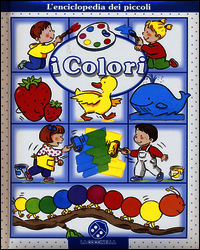 I colori. L'enciclopedia dei piccoli. Ediz. illustrata - Beaumont Emilie; Bélineau Nathalie