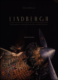 Lindbergh. L'avventurosa storia del topo che sorvolò l'oceano - Kuhlmann Torben